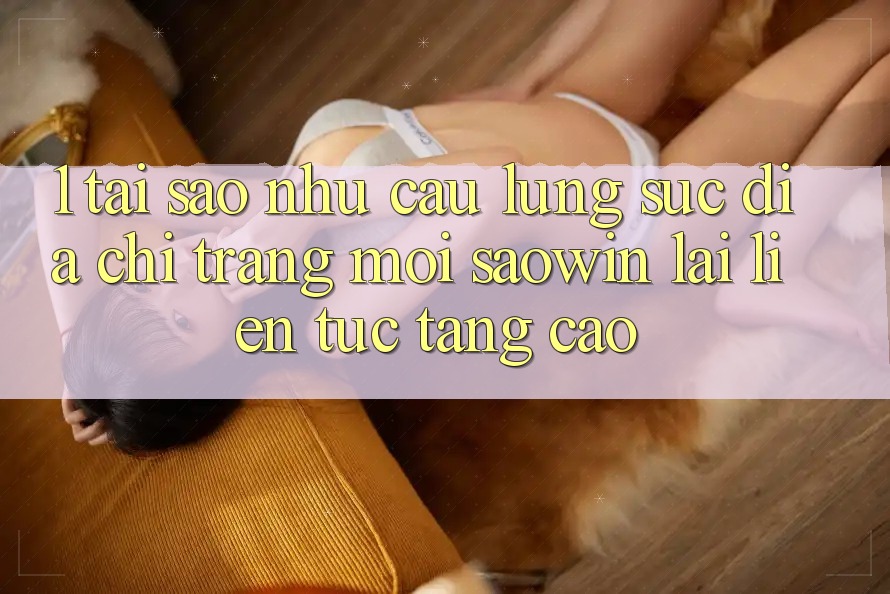 1. Tại Sao Nhu Cầu Lùng sục “Địa chỉ trang Mới Saowin” Lại Liên Tục Tăng Cao? 1. Tại Sao Nhu Cầu Lùng sục “Địa chỉ trang Mới Saowin” Lại Liên Tục Tăng Cao?