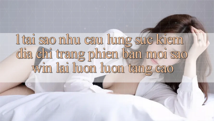 1. Tại Sao Nhu Cầu Lùng sục Kiếm “Địa chỉ trang Phiên bản mới Saowin” Lại Luôn luôn Tăng Cao? 1. Tại Sao Nhu Cầu Lùng sục Kiếm “Địa chỉ trang Phiên bản mới Saowin” Lại Luôn luôn Tăng Cao?
