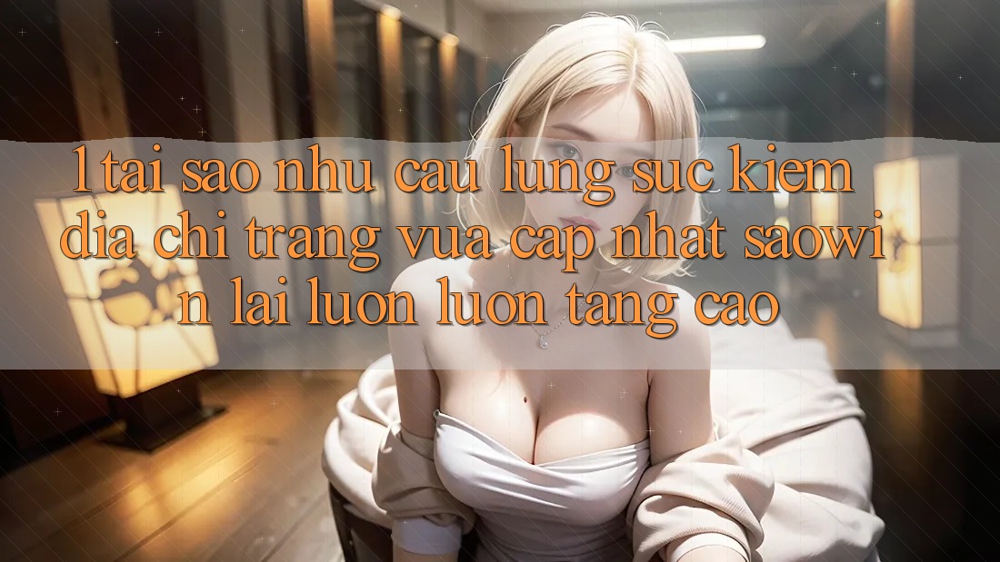 1. Tại Sao Nhu Cầu Lùng sục Kiếm “Địa chỉ trang Vừa cập nhật Saowin” Lại Luôn luôn Tăng Cao? 1. Tại Sao Nhu Cầu Lùng sục Kiếm “Địa chỉ trang Vừa cập nhật Saowin” Lại Luôn luôn Tăng Cao?