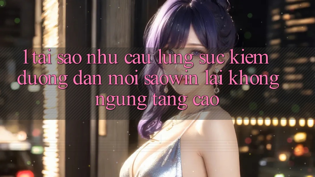 1. Tại Sao Nhu Cầu Lùng sục Kiếm “Đường dẫn Mới Saowin” Lại Không ngừng Tăng Cao? 1. Tại Sao Nhu Cầu Lùng sục Kiếm “Đường dẫn Mới Saowin” Lại Không ngừng Tăng Cao?