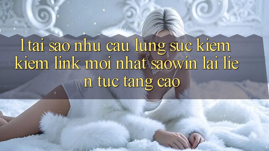 1. Tại Sao Nhu Cầu Lùng sục kiếm Kiếm “Link Mới nhất Saowin” Lại Liên Tục Tăng Cao? 1. Tại Sao Nhu Cầu Lùng sục kiếm Kiếm “Link Mới nhất Saowin” Lại Liên Tục Tăng Cao?