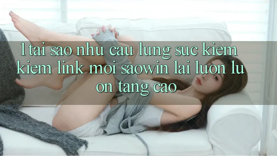 1. Tại Sao Nhu Cầu Lùng sục kiếm Kiếm “Link Mới Saowin” Lại Luôn luôn Tăng Cao? 1. Tại Sao Nhu Cầu Lùng sục kiếm Kiếm “Link Mới Saowin” Lại Luôn luôn Tăng Cao?