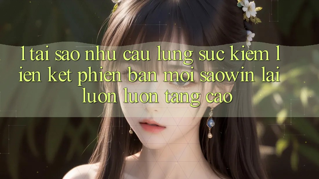 1. Tại Sao Nhu Cầu Lùng sục Kiếm “Liên kết Phiên bản mới Saowin” Lại Luôn luôn Tăng Cao? 1. Tại Sao Nhu Cầu Lùng sục Kiếm “Liên kết Phiên bản mới Saowin” Lại Luôn luôn Tăng Cao?