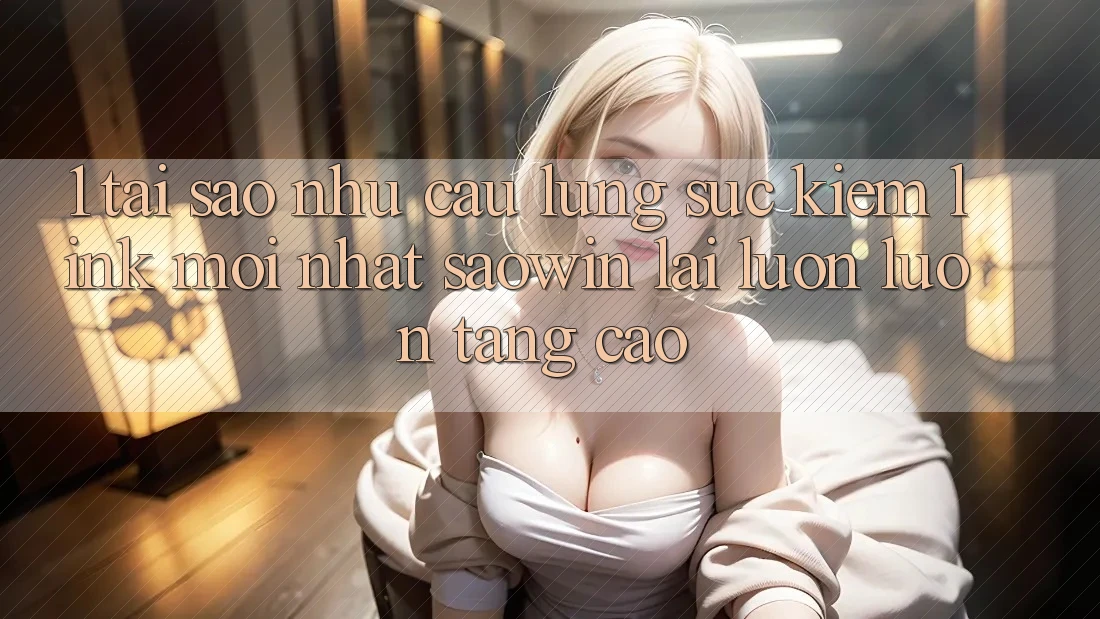 1. Tại Sao Nhu Cầu Lùng sục Kiếm “Link Mới nhất Saowin” Lại Luôn luôn Tăng Cao? 1. Tại Sao Nhu Cầu Lùng sục Kiếm “Link Mới nhất Saowin” Lại Luôn luôn Tăng Cao?