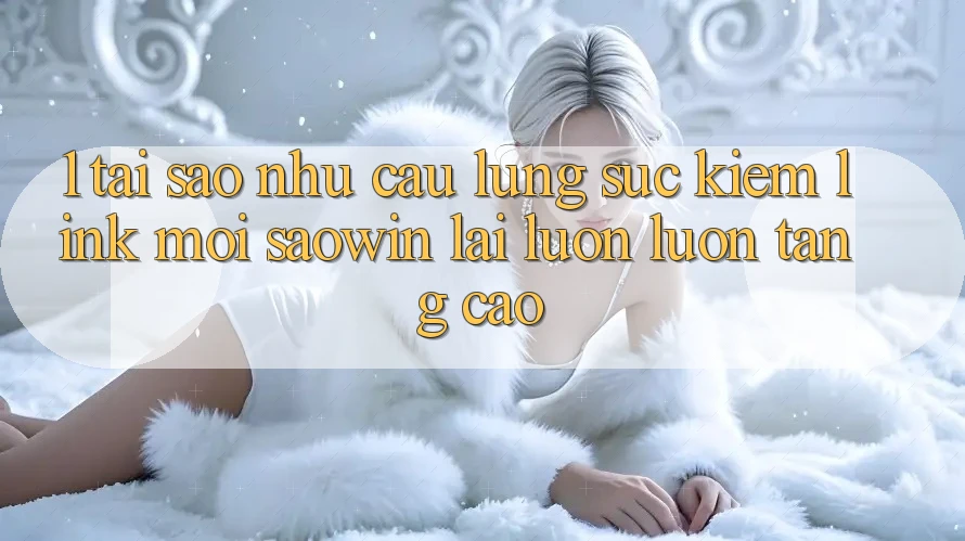 1. Tại Sao Nhu Cầu Lùng sục Kiếm “Link Mới Saowin” Lại Luôn luôn Tăng Cao? 1. Tại Sao Nhu Cầu Lùng sục Kiếm “Link Mới Saowin” Lại Luôn luôn Tăng Cao?