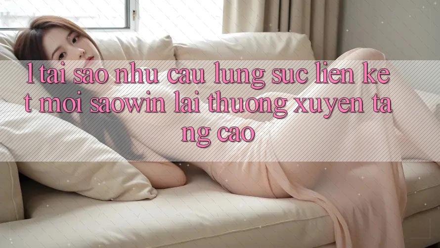 1. Tại Sao Nhu Cầu Lùng sục “Liên kết Mới Saowin” Lại Thường xuyên Tăng Cao? 1. Tại Sao Nhu Cầu Lùng sục “Liên kết Mới Saowin” Lại Thường xuyên Tăng Cao?