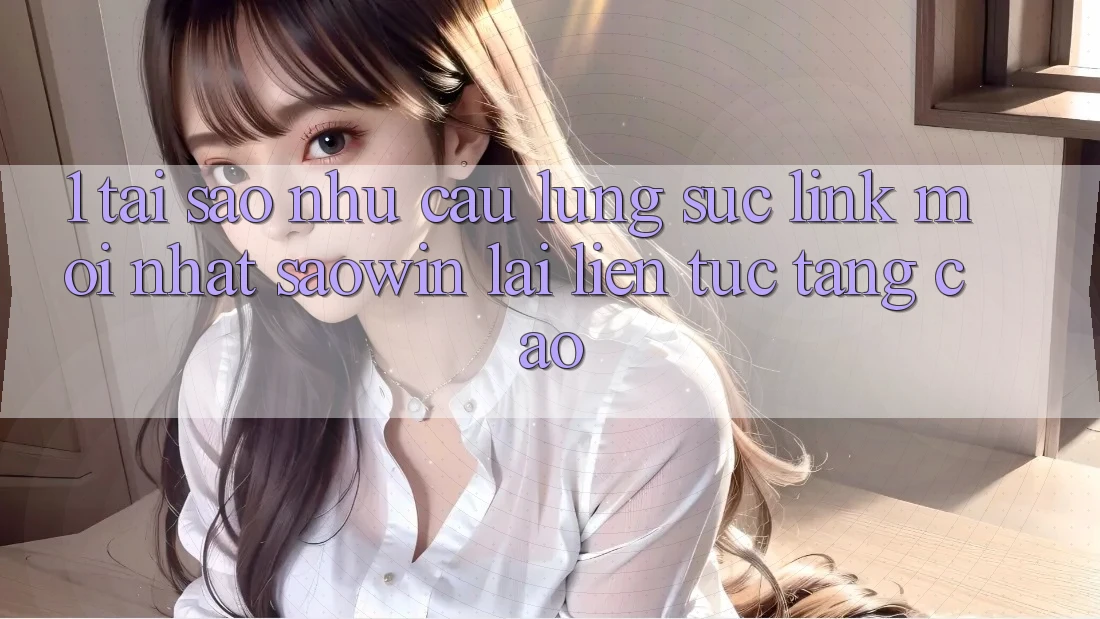 1. Tại Sao Nhu Cầu Lùng sục “Link Mới nhất Saowin” Lại Liên Tục Tăng Cao? 1. Tại Sao Nhu Cầu Lùng sục “Link Mới nhất Saowin” Lại Liên Tục Tăng Cao?