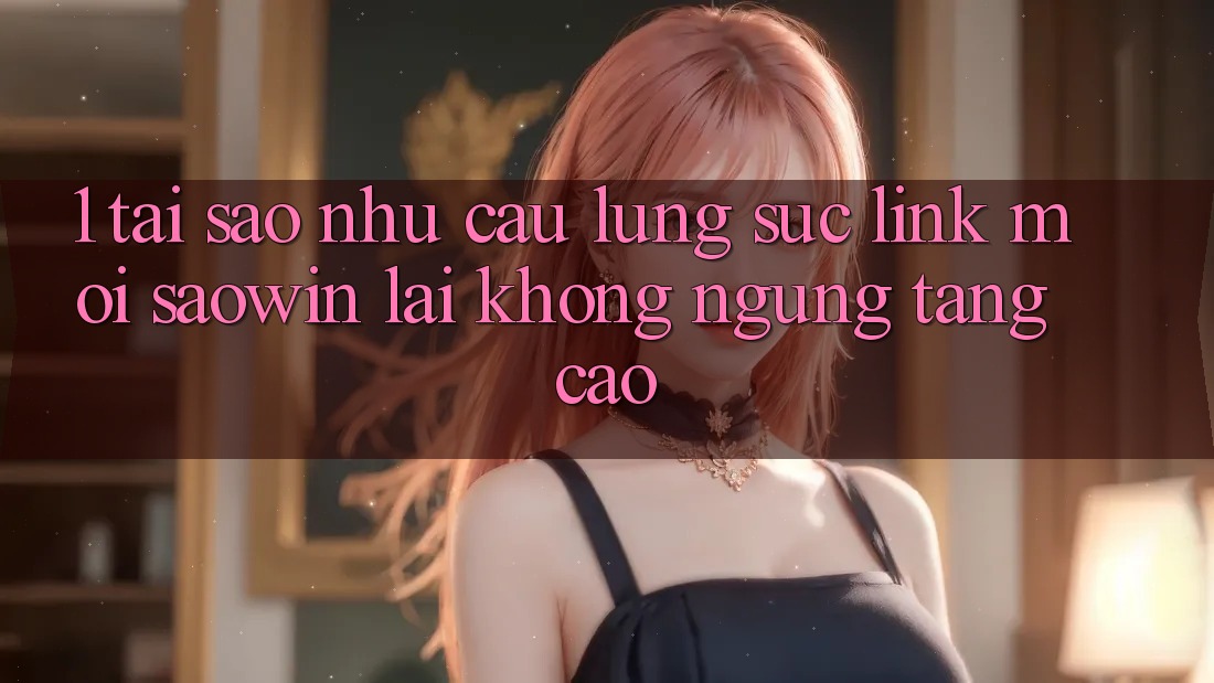 1. Tại Sao Nhu Cầu Lùng sục “Link Mới Saowin” Lại Không ngừng Tăng Cao? 1. Tại Sao Nhu Cầu Lùng sục “Link Mới Saowin” Lại Không ngừng Tăng Cao?