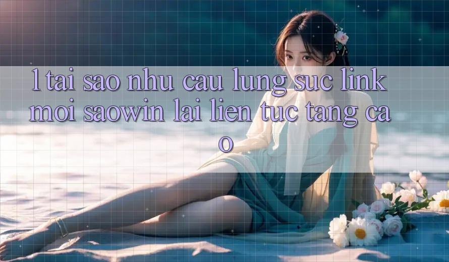 1. Tại Sao Nhu Cầu Lùng sục “Link Mới Saowin” Lại Liên Tục Tăng Cao? 1. Tại Sao Nhu Cầu Lùng sục “Link Mới Saowin” Lại Liên Tục Tăng Cao?