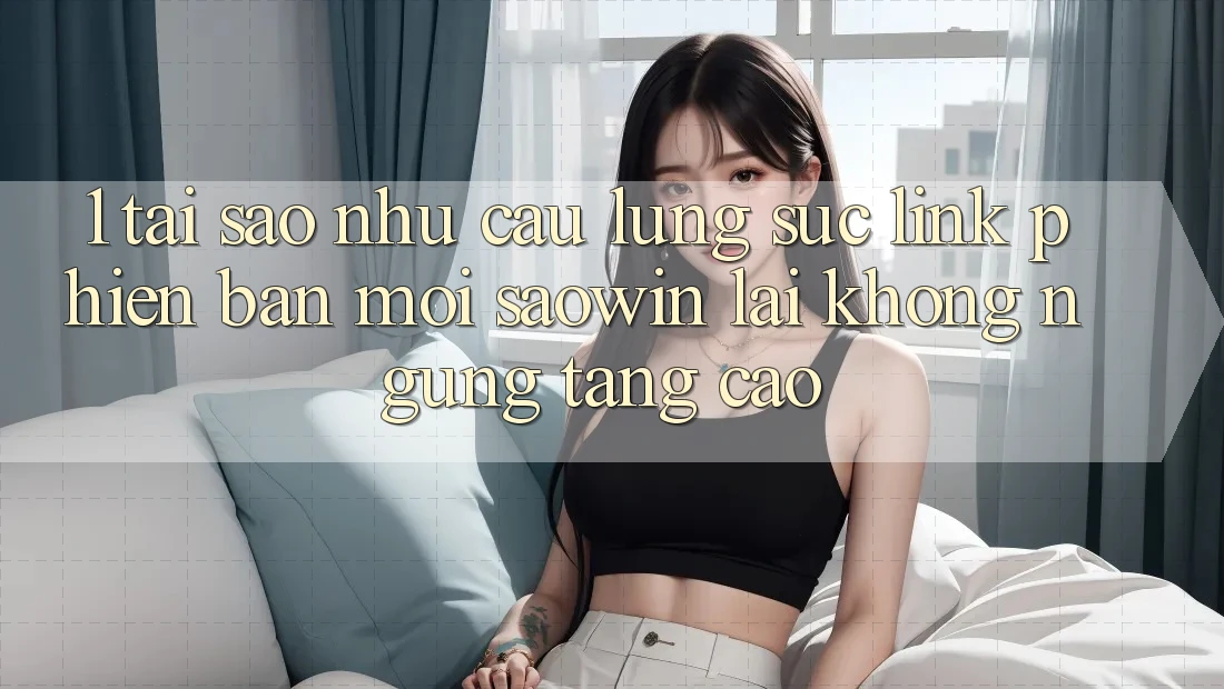 1. Tại Sao Nhu Cầu Lùng sục “Link Phiên bản mới Saowin” Lại Không ngừng Tăng Cao? 1. Tại Sao Nhu Cầu Lùng sục “Link Phiên bản mới Saowin” Lại Không ngừng Tăng Cao?