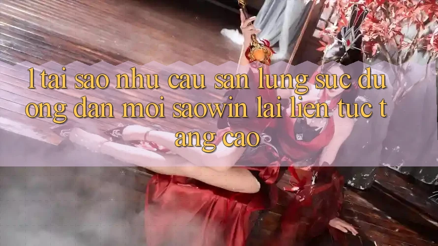 1. Tại Sao Nhu Cầu Săn lùng sục “Đường dẫn Mới Saowin” Lại Liên Tục Tăng Cao? 1. Tại Sao Nhu Cầu Săn lùng sục “Đường dẫn Mới Saowin” Lại Liên Tục Tăng Cao?