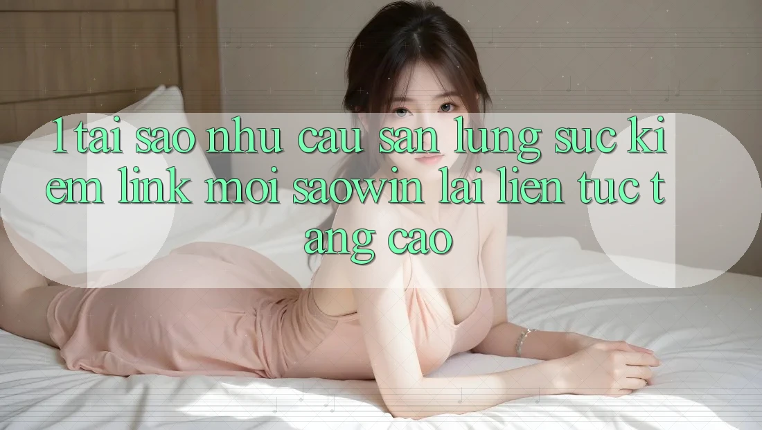 1. Tại Sao Nhu Cầu Săn lùng sục Kiếm “Link Mới Saowin” Lại Liên Tục Tăng Cao? 1. Tại Sao Nhu Cầu Săn lùng sục Kiếm “Link Mới Saowin” Lại Liên Tục Tăng Cao?