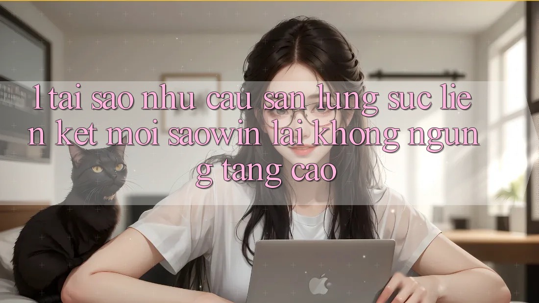 1. Tại Sao Nhu Cầu Săn lùng sục “Liên kết Mới Saowin” Lại Không ngừng Tăng Cao? 1. Tại Sao Nhu Cầu Săn lùng sục “Liên kết Mới Saowin” Lại Không ngừng Tăng Cao?