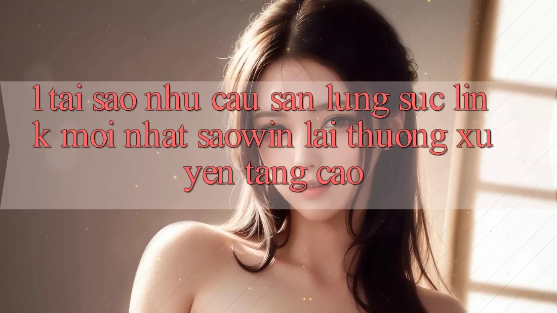 1. Tại Sao Nhu Cầu Săn lùng sục “Link Mới nhất Saowin” Lại Thường xuyên Tăng Cao? 1. Tại Sao Nhu Cầu Săn lùng sục “Link Mới nhất Saowin” Lại Thường xuyên Tăng Cao?