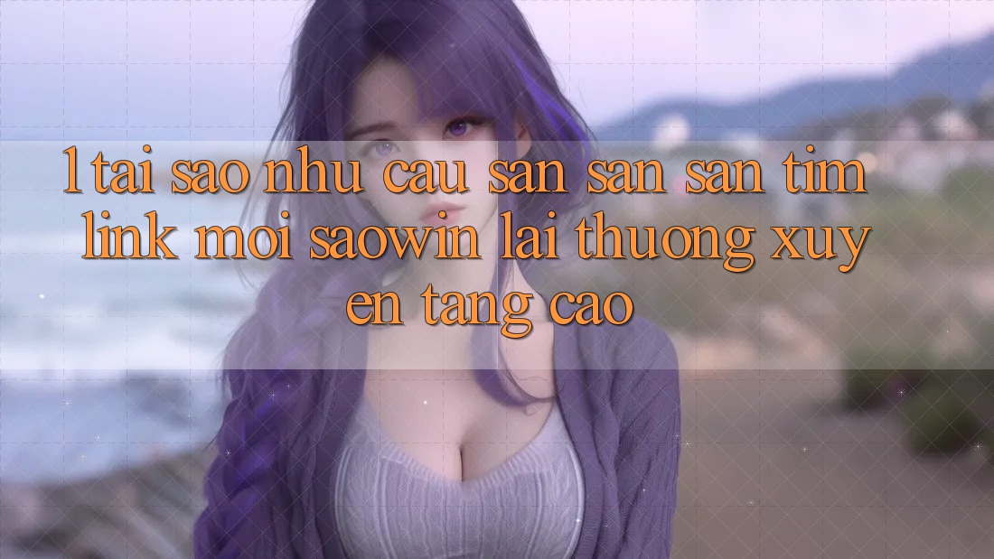 1. Tại Sao Nhu Cầu Săn săn săn tìm “Link Mới Saowin” Lại Thường xuyên Tăng Cao? 1. Tại Sao Nhu Cầu Săn săn săn tìm “Link Mới Saowin” Lại Thường xuyên Tăng Cao?