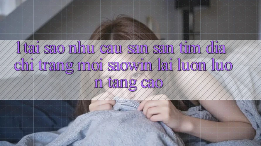 1. Tại Sao Nhu Cầu Săn săn tìm “Địa chỉ trang Mới Saowin” Lại Luôn luôn Tăng Cao? 1. Tại Sao Nhu Cầu Săn săn tìm “Địa chỉ trang Mới Saowin” Lại Luôn luôn Tăng Cao?
