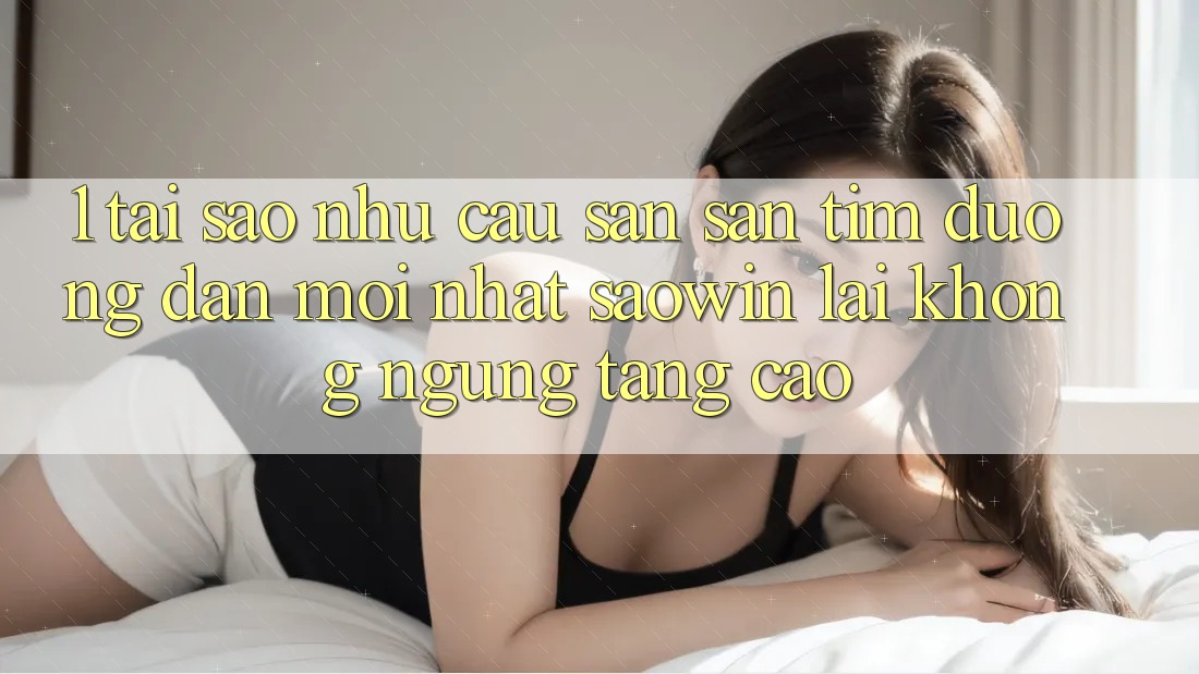 1. Tại Sao Nhu Cầu Săn săn tìm “Đường dẫn Mới nhất Saowin” Lại Không ngừng Tăng Cao? 1. Tại Sao Nhu Cầu Săn săn tìm “Đường dẫn Mới nhất Saowin” Lại Không ngừng Tăng Cao?