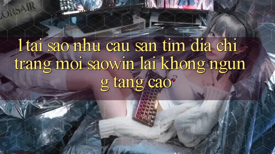 1. Tại Sao Nhu Cầu Săn tìm “Địa chỉ trang Mới Saowin” Lại Không ngừng Tăng Cao? 1. Tại Sao Nhu Cầu Săn tìm “Địa chỉ trang Mới Saowin” Lại Không ngừng Tăng Cao?