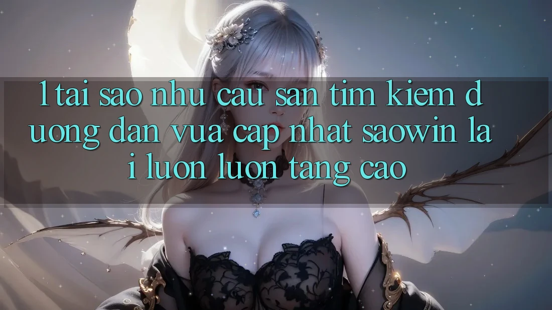 1. Tại Sao Nhu Cầu Săn tìm kiếm “Đường dẫn Vừa cập nhật Saowin” Lại Luôn luôn Tăng Cao? 1. Tại Sao Nhu Cầu Săn tìm kiếm “Đường dẫn Vừa cập nhật Saowin” Lại Luôn luôn Tăng Cao?
