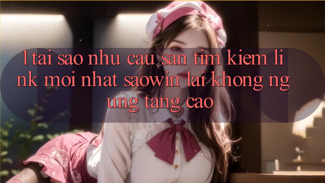 1. Tại Sao Nhu Cầu Săn tìm kiếm “Link Mới nhất Saowin” Lại Không ngừng Tăng Cao? 1. Tại Sao Nhu Cầu Săn tìm kiếm “Link Mới nhất Saowin” Lại Không ngừng Tăng Cao?