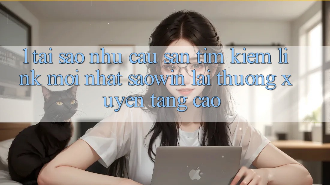 1. Tại Sao Nhu Cầu Săn tìm Kiếm “Link Mới nhất Saowin” Lại Thường xuyên Tăng Cao? 1. Tại Sao Nhu Cầu Săn tìm Kiếm “Link Mới nhất Saowin” Lại Thường xuyên Tăng Cao?