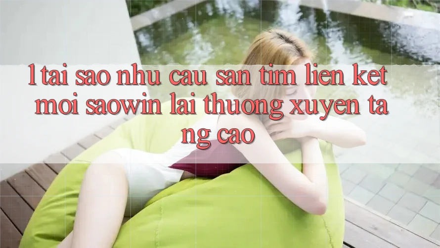 1. Tại Sao Nhu Cầu Săn tìm “Liên kết Mới Saowin” Lại Thường xuyên Tăng Cao? 1. Tại Sao Nhu Cầu Săn tìm “Liên kết Mới Saowin” Lại Thường xuyên Tăng Cao?