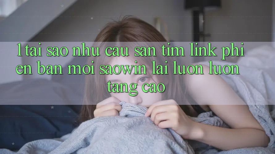 1. Tại Sao Nhu Cầu Săn tìm “Link Phiên bản mới Saowin” Lại Luôn luôn Tăng Cao? 1. Tại Sao Nhu Cầu Săn tìm “Link Phiên bản mới Saowin” Lại Luôn luôn Tăng Cao?
