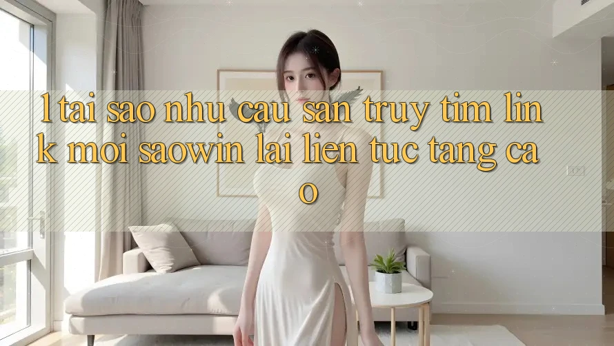 1. Tại Sao Nhu Cầu Săn truy tìm “Link Mới Saowin” Lại Liên Tục Tăng Cao? 1. Tại Sao Nhu Cầu Săn truy tìm “Link Mới Saowin” Lại Liên Tục Tăng Cao?