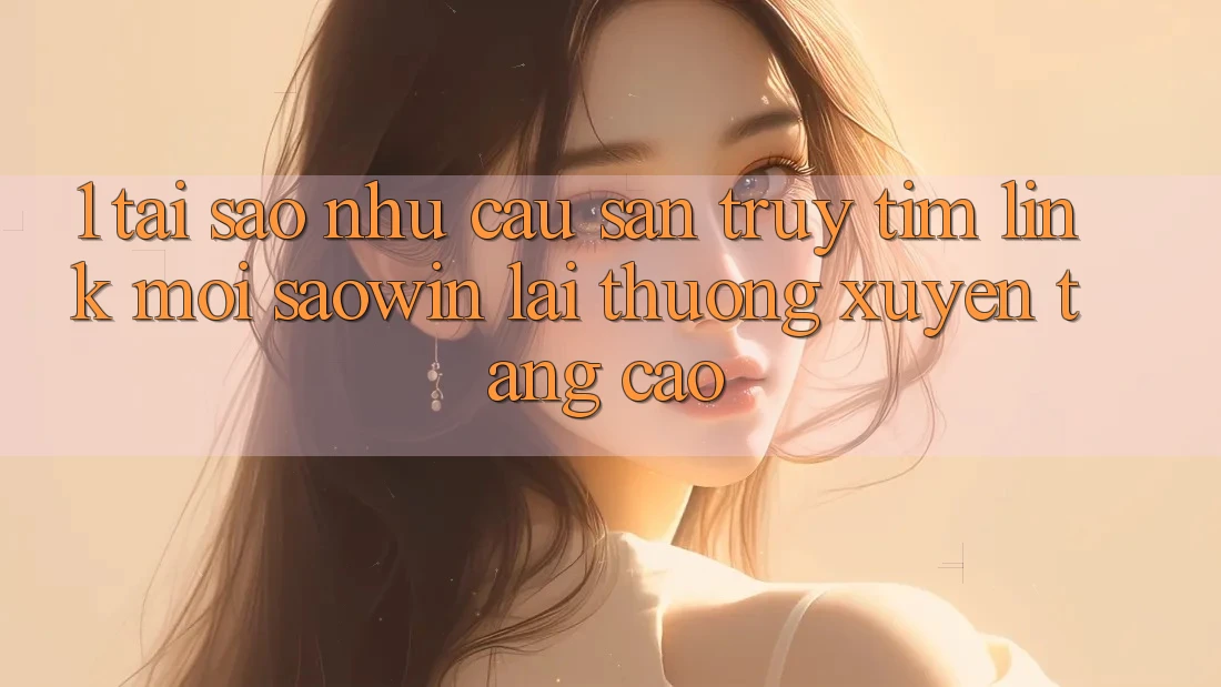 1. Tại Sao Nhu Cầu Săn truy tìm “Link Mới Saowin” Lại Thường xuyên Tăng Cao? 1. Tại Sao Nhu Cầu Săn truy tìm “Link Mới Saowin” Lại Thường xuyên Tăng Cao?