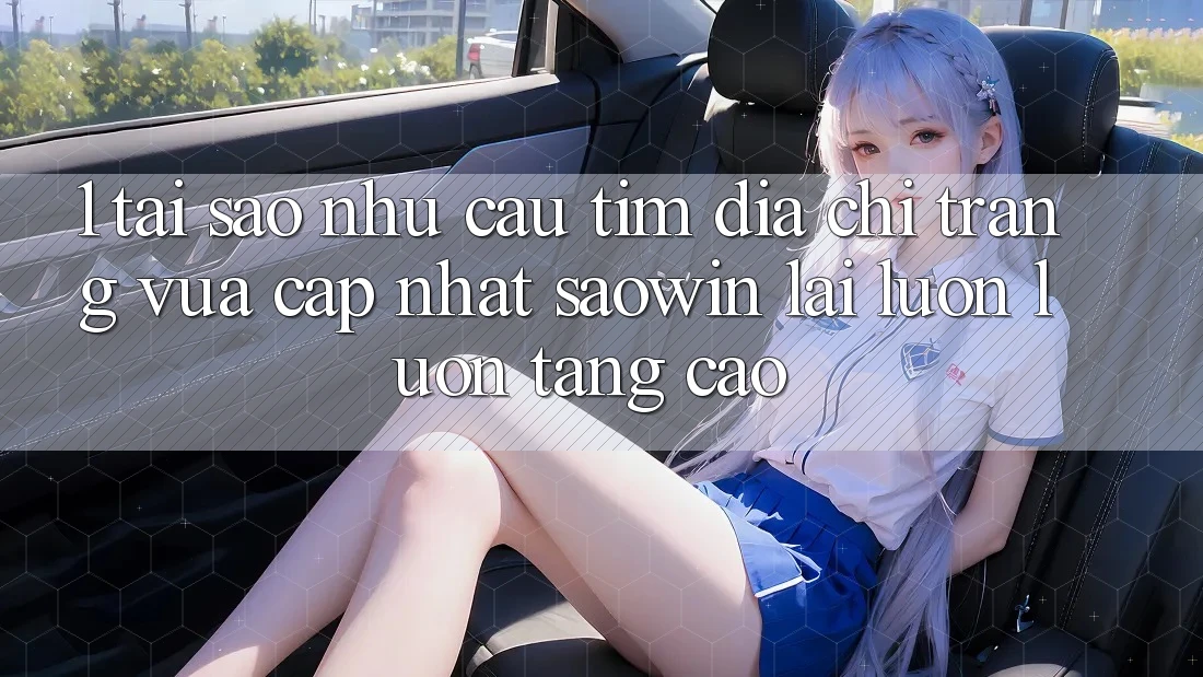 1. Tại Sao Nhu Cầu Tìm “Địa chỉ trang Vừa cập nhật Saowin” Lại Luôn luôn Tăng Cao? 1. Tại Sao Nhu Cầu Tìm “Địa chỉ trang Vừa cập nhật Saowin” Lại Luôn luôn Tăng Cao?