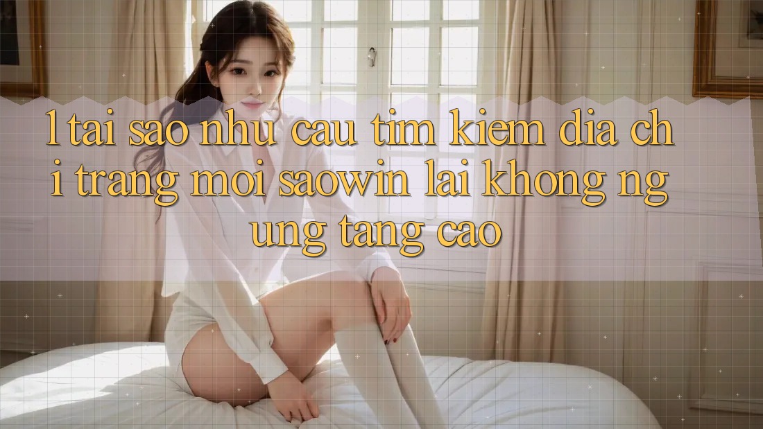 1. Tại Sao Nhu Cầu Tìm kiếm “Địa chỉ trang Mới Saowin” Lại Không ngừng Tăng Cao? 1. Tại Sao Nhu Cầu Tìm kiếm “Địa chỉ trang Mới Saowin” Lại Không ngừng Tăng Cao?