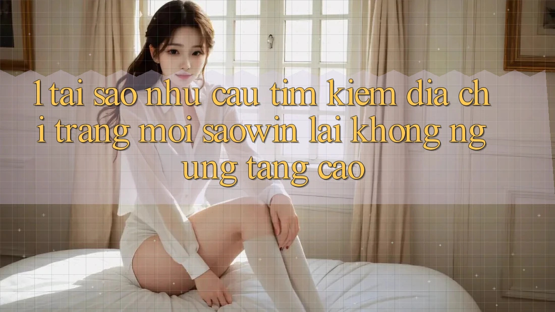 1. Tại Sao Nhu Cầu Tìm Kiếm “Địa chỉ trang Mới Saowin” Lại Không ngừng Tăng Cao?