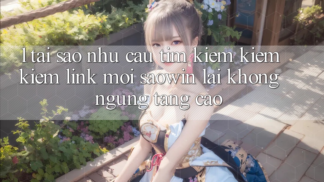 1. Tại Sao Nhu Cầu Tìm kiếm kiếm Kiếm “Link Mới Saowin” Lại Không ngừng Tăng Cao? 1. Tại Sao Nhu Cầu Tìm kiếm kiếm Kiếm “Link Mới Saowin” Lại Không ngừng Tăng Cao?