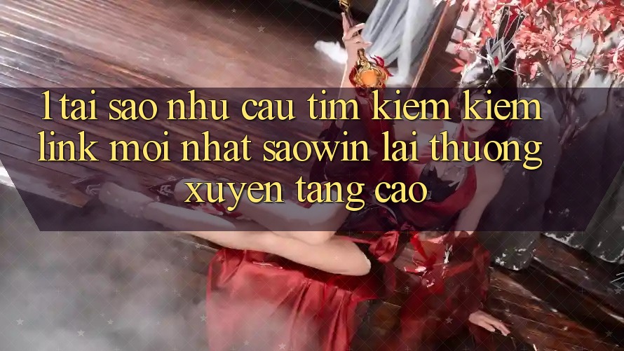 1. Tại Sao Nhu Cầu Tìm kiếm Kiếm “Link Mới nhất Saowin” Lại Thường xuyên Tăng Cao? 1. Tại Sao Nhu Cầu Tìm kiếm Kiếm “Link Mới nhất Saowin” Lại Thường xuyên Tăng Cao?
