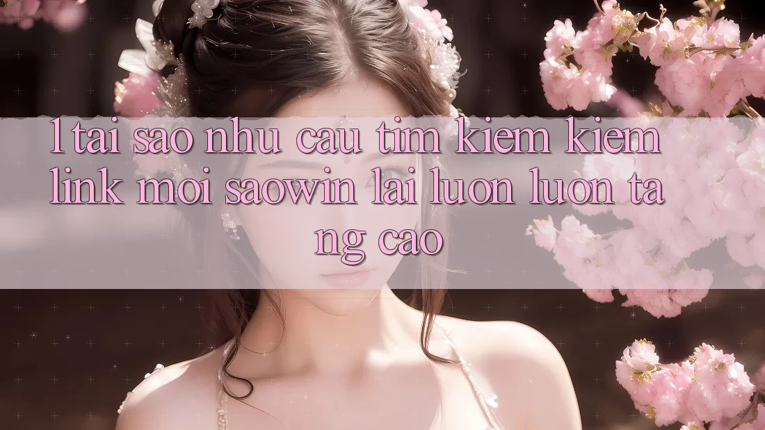1. Tại Sao Nhu Cầu Tìm kiếm Kiếm “Link Mới Saowin” Lại Luôn luôn Tăng Cao? 1. Tại Sao Nhu Cầu Tìm kiếm Kiếm “Link Mới Saowin” Lại Luôn luôn Tăng Cao?