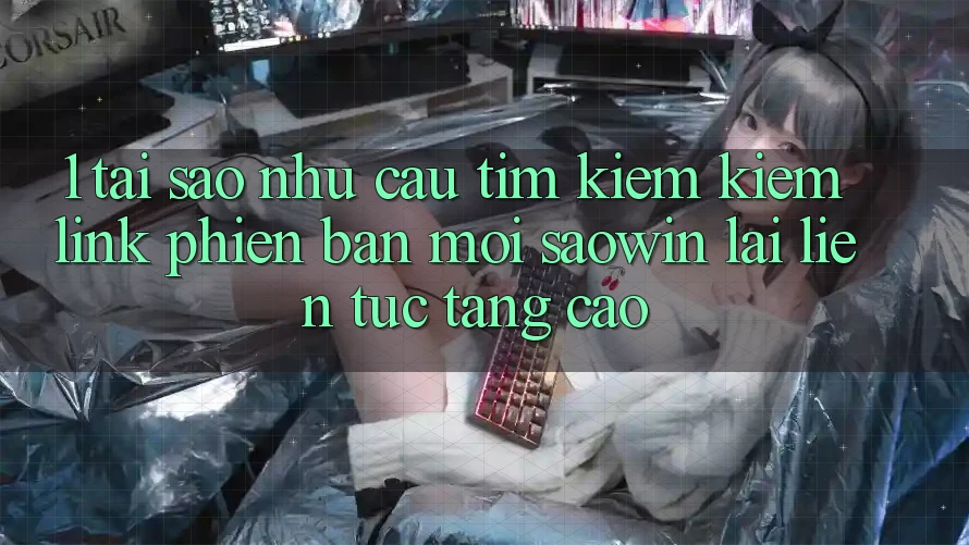 1. Tại Sao Nhu Cầu Tìm kiếm Kiếm “Link Phiên bản mới Saowin” Lại Liên Tục Tăng Cao? 1. Tại Sao Nhu Cầu Tìm kiếm Kiếm “Link Phiên bản mới Saowin” Lại Liên Tục Tăng Cao?