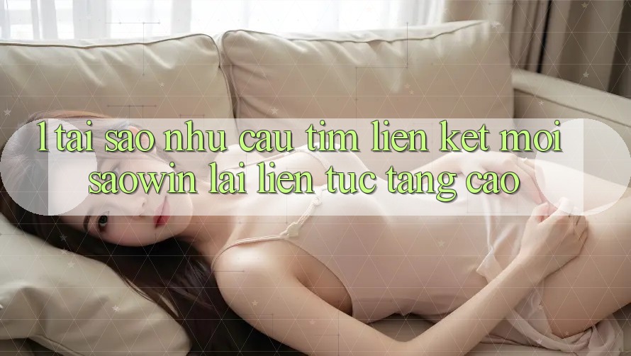 1. Tại Sao Nhu Cầu Tìm “Liên kết Mới Saowin” Lại Liên tục Tăng Cao?
