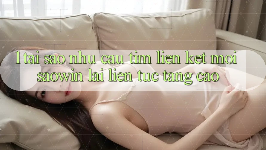 1. Tại Sao Nhu Cầu Tìm “Liên kết Mới Saowin” Lại Liên Tục Tăng Cao? 1. Tại Sao Nhu Cầu Tìm “Liên kết Mới Saowin” Lại Liên Tục Tăng Cao?
