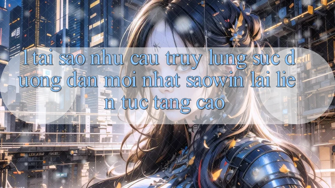 1. Tại Sao Nhu Cầu Truy lùng sục “Đường dẫn Mới nhất Saowin” Lại Liên Tục Tăng Cao? 1. Tại Sao Nhu Cầu Truy lùng sục “Đường dẫn Mới nhất Saowin” Lại Liên Tục Tăng Cao?