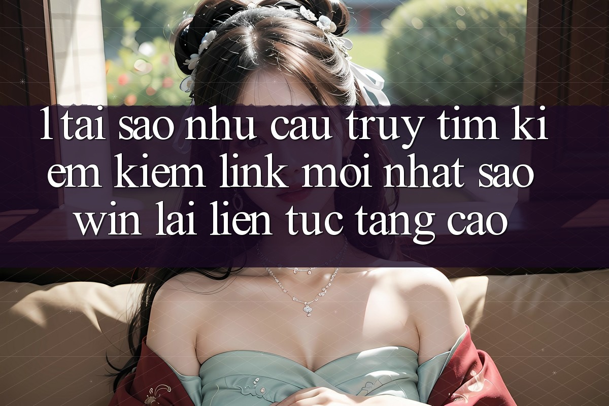 1. Tại Sao Nhu Cầu Truy tìm kiếm Kiếm “Link Mới nhất Saowin” Lại Liên Tục Tăng Cao? 1. Tại Sao Nhu Cầu Truy tìm kiếm Kiếm “Link Mới nhất Saowin” Lại Liên Tục Tăng Cao?