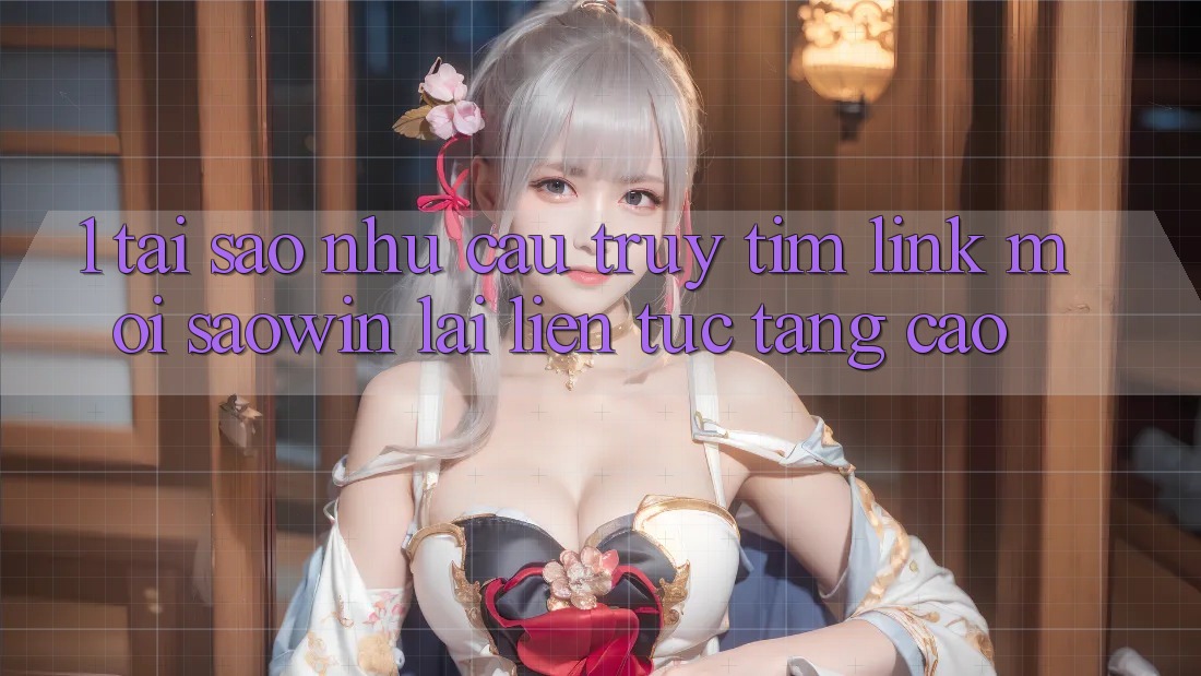1. Tại Sao Nhu Cầu Truy tìm “Link Mới Saowin” Lại Liên Tục Tăng Cao?
