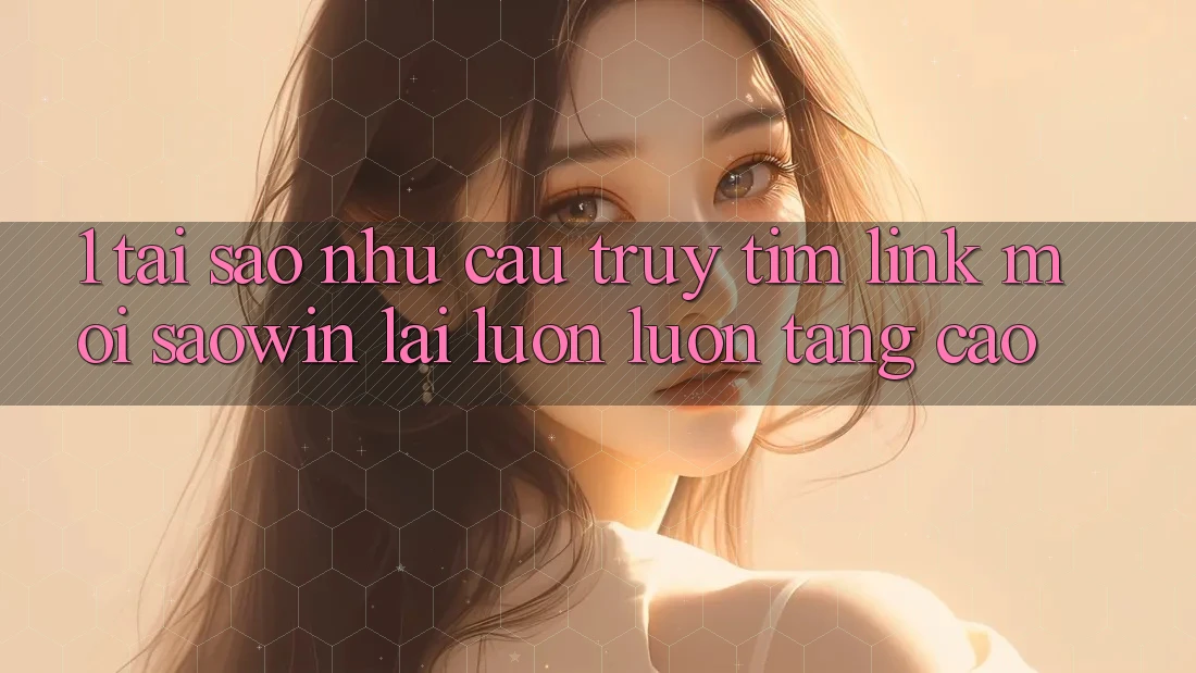 1. Tại Sao Nhu Cầu Truy tìm “Link Mới Saowin” Lại Luôn luôn Tăng Cao? 1. Tại Sao Nhu Cầu Truy tìm “Link Mới Saowin” Lại Luôn luôn Tăng Cao?