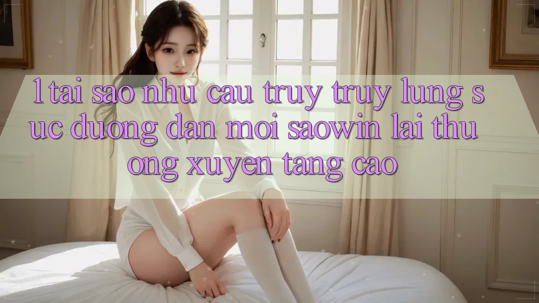 1. Tại Sao Nhu Cầu Truy truy lùng sục “Đường dẫn Mới Saowin” Lại Thường xuyên Tăng Cao?