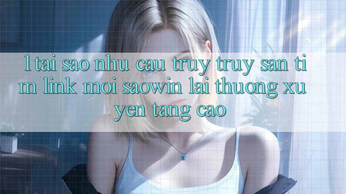 1. Tại Sao Nhu Cầu Truy truy săn tìm “Link Mới Saowin” Lại Thường xuyên Tăng Cao? 1. Tại Sao Nhu Cầu Truy truy săn tìm “Link Mới Saowin” Lại Thường xuyên Tăng Cao?