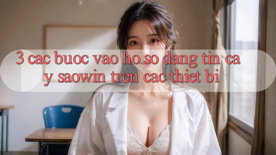 3. Các bước Vào hồ sơ Đáng tin cậy Saowin Trên Các Thiết Bị