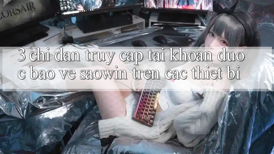 3. Chỉ dẫn Truy cập tài khoản Được bảo vệ Saowin Trên Các Thiết Bị 3. Chỉ dẫn Truy cập tài khoản Được bảo vệ Saowin Trên Các Thiết Bị