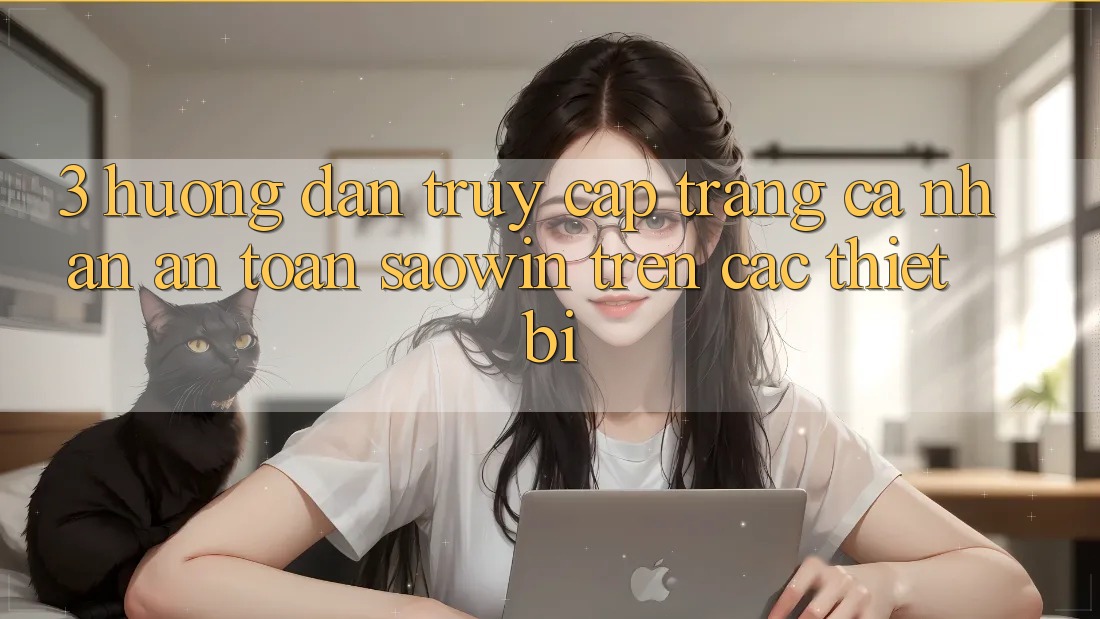 3. Hướng Dẫn Truy cập trang cá nhân An Toàn Saowin Trên Các Thiết Bị