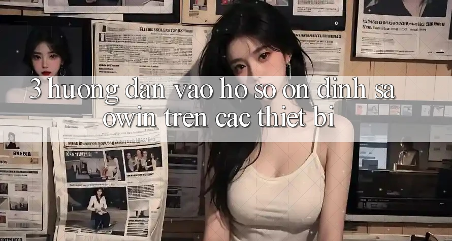 3. Hướng Dẫn Vào hồ sơ Ổn định Saowin Trên Các Thiết Bị