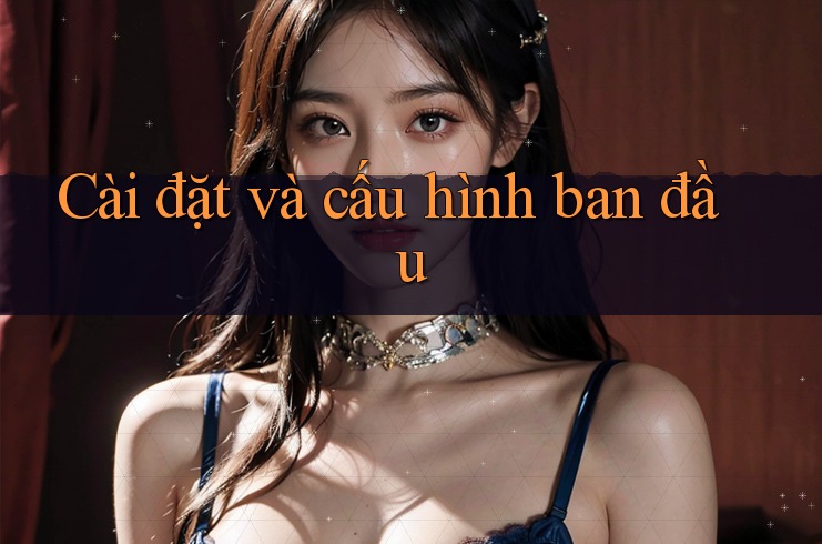 Cài đặt và cấu hình ban đầu