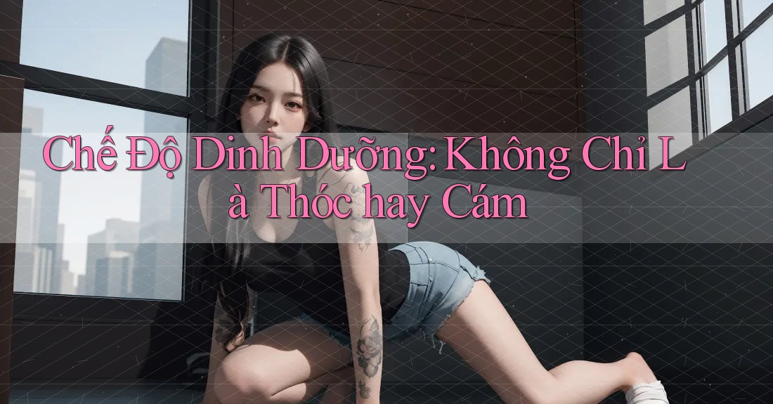 Chế Độ Dinh Dưỡng: Không Chỉ Là Thóc hay Cám Chế Độ Dinh Dưỡng: Không Chỉ Là Thóc hay Cám